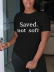 printed letters Saved Not Soft round neck short sleeve ladies T-shirt nihaostyles clothing wholesale NSZZF70983